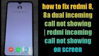 how to fix redmi 8, 8a dual incoming call not showing | redmi incoming call not showing on screen