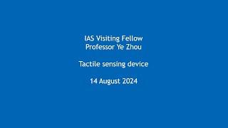 Professor Ye Zhou - Tactile sensing device