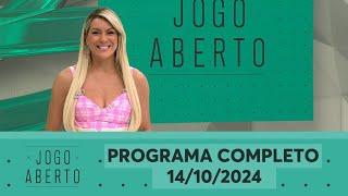 JOGO ABERTO - PROGRAMA COMPLETO | 14/10/2024