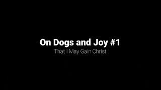 On Dogs and Joy #1 | The Truth Pulpit