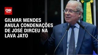 Gilmar Mendes anula condenações de José Dirceu na Lava Jato| CNN NOVO DIA