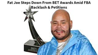 Fat Joe Steps Down From BET Awards Amid FBA Backlash  Petitions