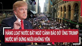 Bản tin Thế giới 11/11: Hàng loạt nước bất ngờ 'cảnh báo đỏ’ ông Trump, nước Mỹ đứng ngồi không yên