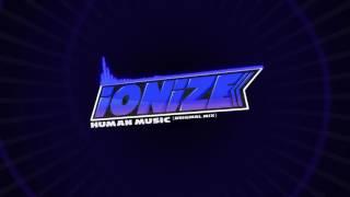 iONiZE - Human Music (Original Mix) [MINIMAL TECHNO/PSYTRANCE]