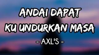 Andai Dapat Ku Undurkan Masa - AXL'S (Lirik)