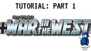 War in the West : Tutorial - Part 1 | Getting Started