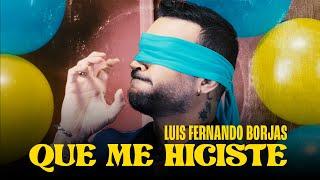 Luis Fernando Borjas - Que Me Hiciste (Video Oficial)