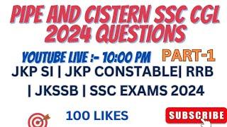 PIPE & CISTERN SSC CGL 2024 QUESTIONS| PART-1 | JKP SI | JKP CONSTABLE| RRB  | JKSSB EXAMS 2024