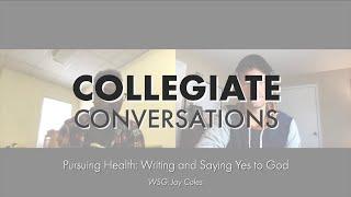 Collegiate Conversations | Pursuing Health: Writing & Saying Yes to God w/ Jay Coles