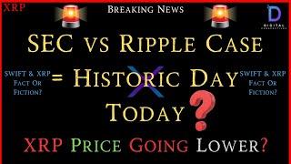 XRP- SEC vs. Ripple = Historic Day Today? - SWIFT & Ripple Fact Or Fiction? - XRP Price Lower We Go?