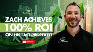 Zach achieves 100% ROI on his last property!