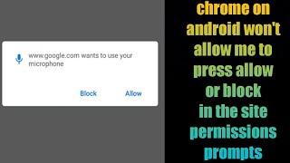 chrome on android won't allow me to press allow or block in the site permissions prompts