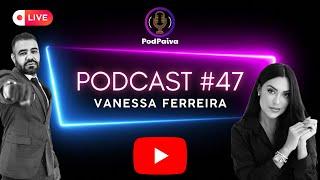 POD PAIVA - COM VANESSA FERREIRA #47