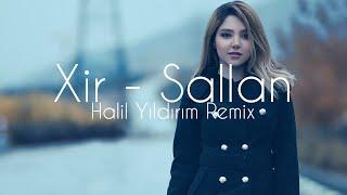 Xir - Sallan ( Halil Yıldırım Remix )