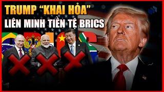 Donald Trump “KHAI HỎA” Với Liên Minh Tiền Tệ BRICS