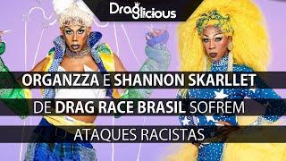 Organzza e Shannon Skarllet de Drag Race Brasil sofrem ataques racistas | #DragRace #DragRaceBrasil