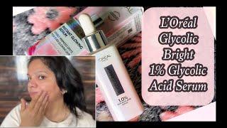 LÒREAL GLYCOLIC BRIGHT 1% GLYCOLIC ACID SERUM | TOO GOOD TO MISS!!