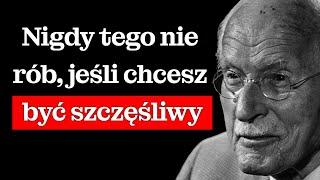 Czego NIGDY nie powinieneś robić, jeśli chcesz być SZCZĘŚLIWY ze sobą – Carl Jung