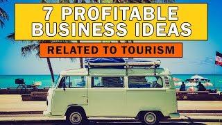 7 Profitable Business Ideas Related to Tourism