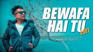 Bewafa Hai Tu [ Slowed + Reverb ] - Sampreet Dutta | Bewafa Hai Tu Lofi | Bewafa Song Slowed  Reverb