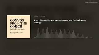 Unraveling the Unconscious: A Journey into Psychodynamic Therapy