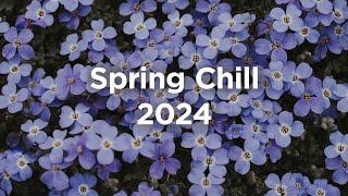 Spring Chill 2024  Chill House Vibes 