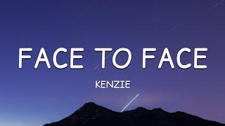 Kenzie - Face To Face (Lyrics)