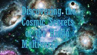 Discovering the Cosmic Secrets of the Hindu Multiverse