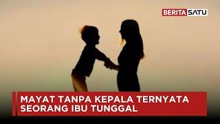 Mayat Tanpa Kepala Ternyata Seorang Ibu Tunggal | Beritasatu