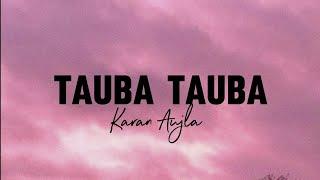 TAUBA TAUBA || LYRICS || KARAN AUJLA NEW SONG ||