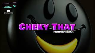 CHEKI THAT - Fandho Remix 2024