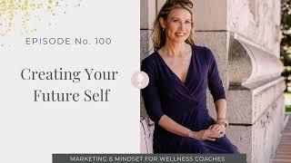 100: Creating Your Future Self