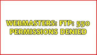 Webmasters: FTP: 550 Permissions Denied (2 Solutions!!)