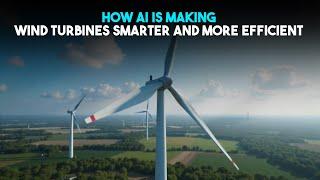 How AI Is Making Wind Turbines Smarter and More Efficient | Tech Base