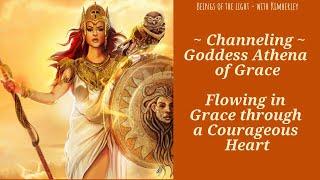 Channeling Goddess Athena of Grace ~ Flowing in Grace through a Courageous Heart