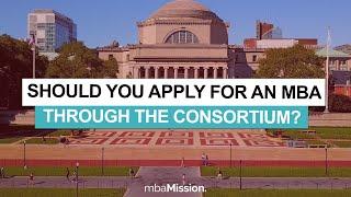 Should YOU Apply For an MBA Through The Consortium?