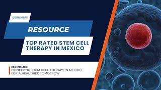 Top Rated Stem Cell Therapy in Mexico | Safe and Effective Clinic Treatments