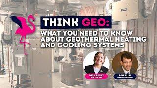 Think Geo: What You Need To Know About Geothermal Heating and Cooling Systems