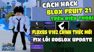 Cách Hack Blox Fruits 21 Trên Điện Thoại Update Fluxus V102 Chính Thức Mới Nhất Auto Farm, RAID, ESP