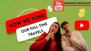HOW TO MAKE MONEY WHILE TRAVELLING (How we fund our full-time travels) & our YouTube Earnings!