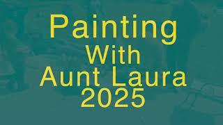 Painting with Aunt Laura 2025