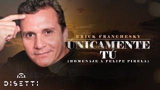 Erick Franchesky - Únicamente Tú (Video Lyric) | (Homenaje a Felipe Pirela)