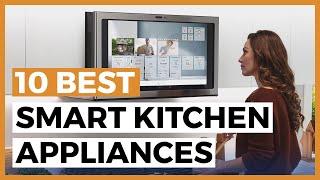 Best Smart Kitchen Appliances in 2024 - How to Choose a Kitchen Appliance?