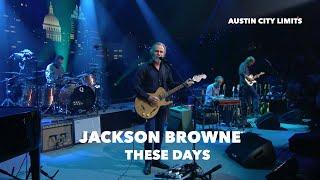 Jackson Browne – These Days (Austin City Limits)