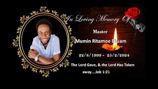 In loving Memory of Master Mumin Ritamoe Ekuam 22/8/1999 - 25/2/2024