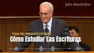 John MacArthur/ Enseñanza: "CÓMO ESTUDIAR LAS ESCRITURAS"