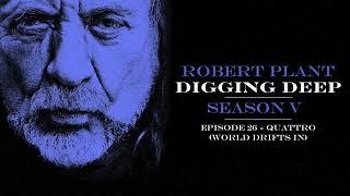 Digging Deep, The Robert Plant Podcast - Series 5 Episode 3 - Quattro