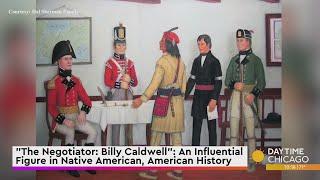 "The Negotiator: Billy Caldwell": An Influential Figure in Native American, Early American History