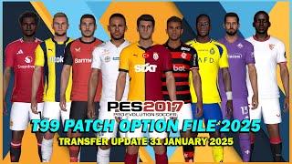 PES 2017 NEW T99 PATCH OPTION FILE 2025TRANSFER UPDATE 31 JANUARY 2025