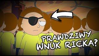 Czy ZŁY MORTY to PRAWDZIWY wnuk RICKA?